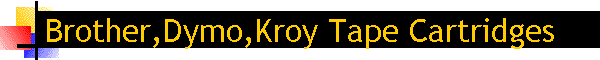 Brother,Dymo,Kroy Tape Cartridges